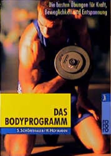 Das Bodyprogramm: Die besten Übungen für Kraft, Beweglichkeit und Entspannung